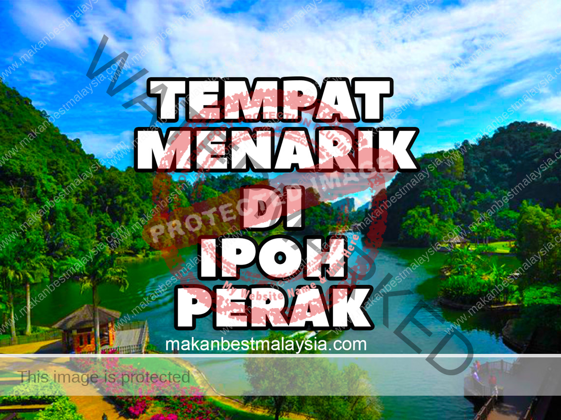 Tempat Menarik Di Ipoh Perak Terkini - Makan Best Malaysia